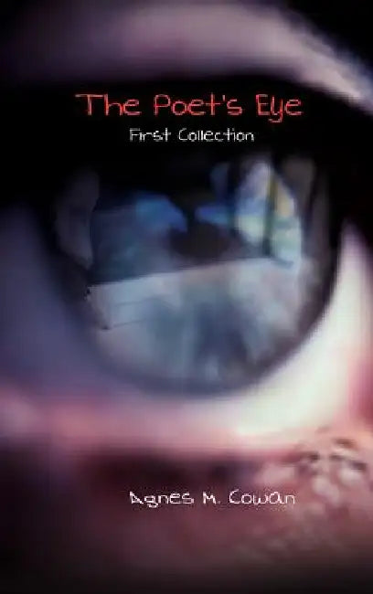 The Poet's Eye: First Collection by Agnes M. Cowan