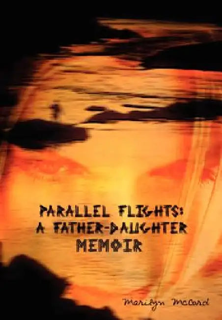 Parallel Flights: A Father-Daughter Memoir. by Marilyn McCord