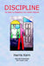 Discipline: Six Steps to Unleashing Your Hidden Potential by Harris Kern