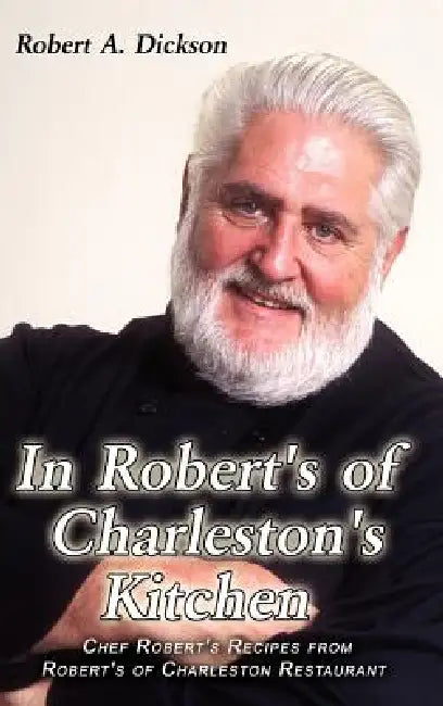 In Robert's of Charleston's Kitchen: Chef Robert's Recipes from Robert's of Charleston Restaurant by Robert a. Dickson