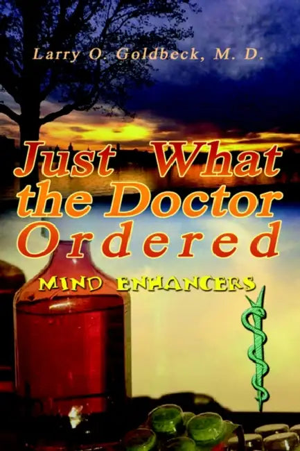 Just What the Doctor Ordered: (Mind Enhancers) by M. D. Larry O. Goldbeck