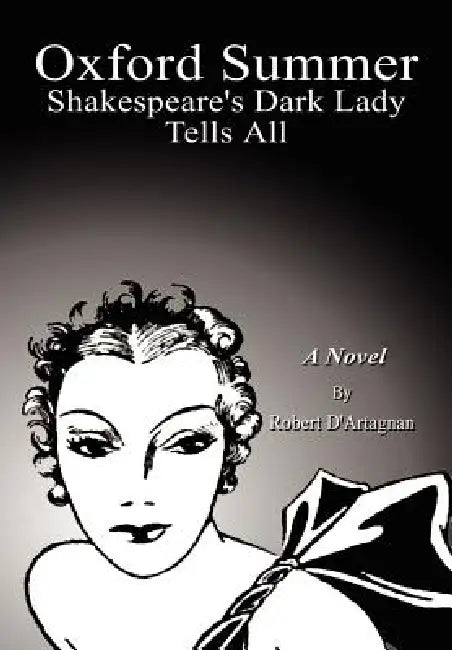 Oxford Summer: Shakespeare's Dark Lady Tells All by Robert D'Artagnan