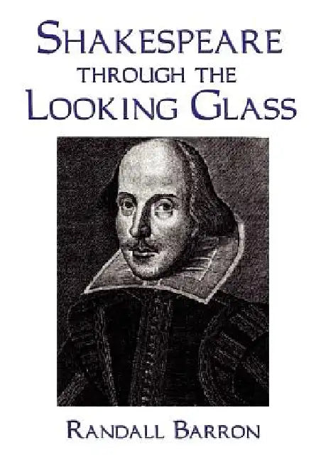 Shakespeare Through the Looking Glass by Randall Barron
