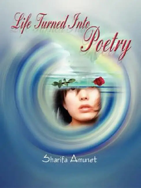 Life Turned Into Poetry by Sharifa Amunet
