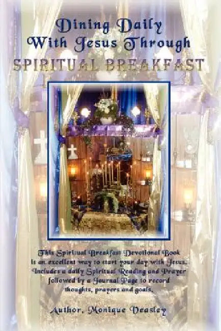Dining Daily with Jesus Through Spiritual Breakfast by Monique Veasley