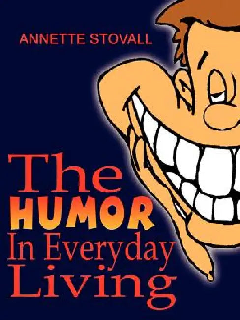 The Humor In Everyday Living by Annette Stovall