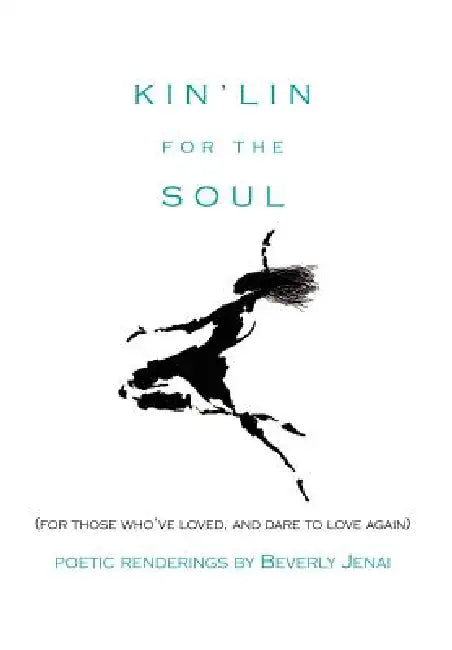 Kin'lin for the Soul: (For Those Who've Loved, and Dare to Love Again) by Beverly Jenai
