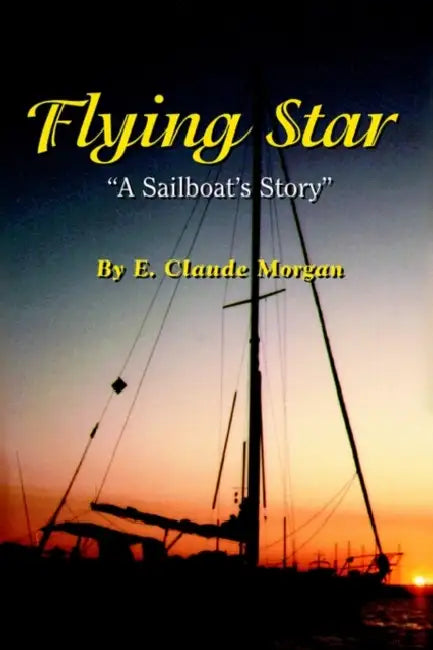 Flying Star A Sailboat's Story by E. Claude Morgan