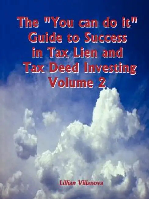 The "You can do it" Guide to Success in Tax Lien and Tax Deed Investing Vol II by Lillian Villanova