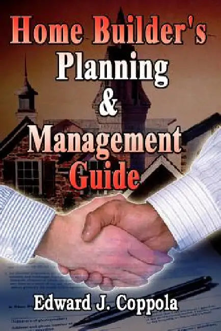 Home Builder's Planning & Management Guide by Edward J. Coppola