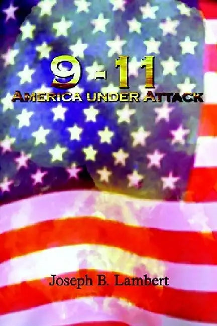 9-11 America Under Attack by Joseph B. Lambert