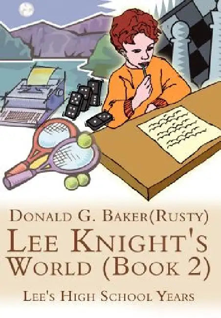Lee Knight's World (Book 2): Lee's High School Years by Donald G. Baker