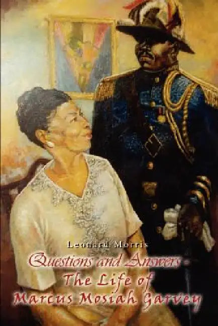 Questions and Answers - The Life of Marcus Mosiah Garvey by Leonard Morris