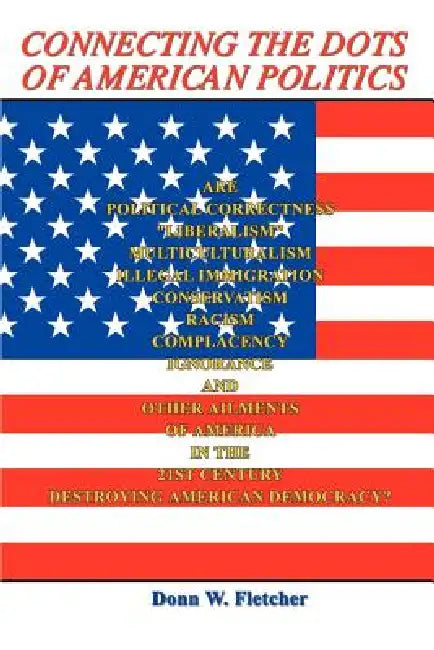 Connecting the Dots of American Politics by Donn W. Fletcher