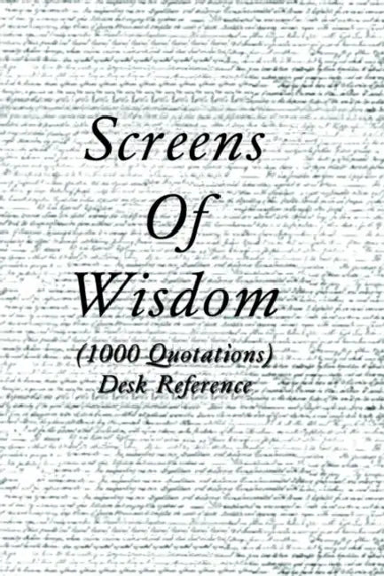 Screens of Wisdom: (1000 Quotations) Desk Reference by Steve K. Porter