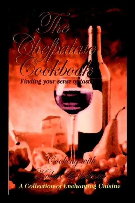 The Chefpalate Cookbook: Finding Your Sense of Taste Cooking With Kalan Soibelman A Collection of Enchanting Cuisine by Kalan Soibelman