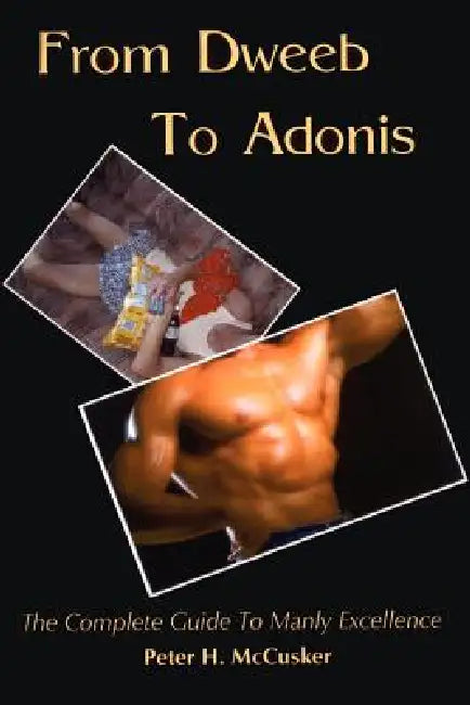 From Dweeb to Adonis by Peter H. McCusker