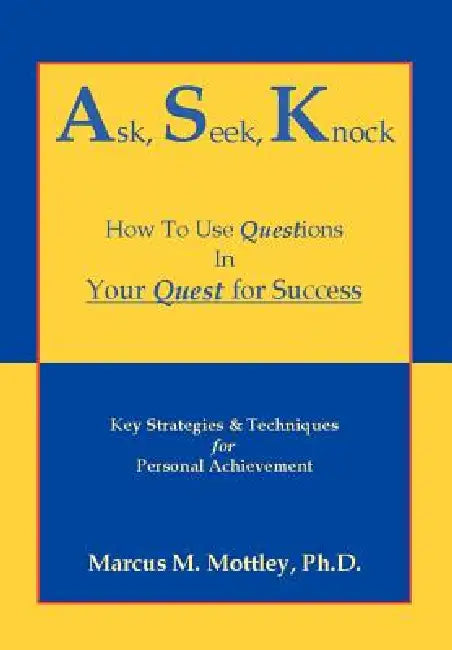 Ask Seek Knock by Ph. D. Marcus M. Mottley