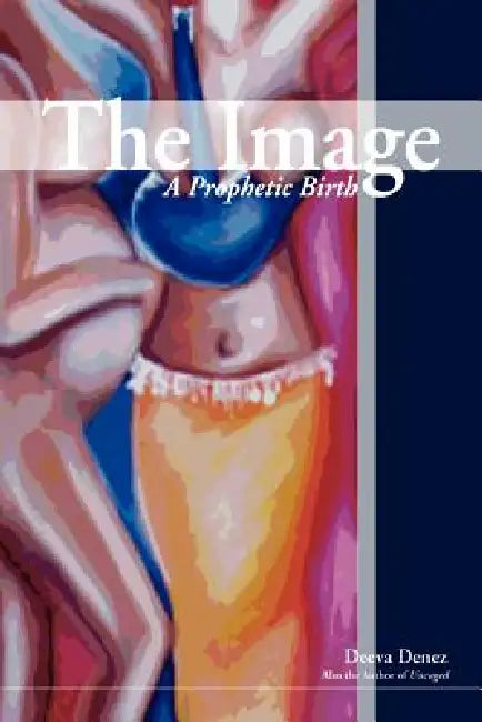 The Image: A Prophetic Birth by Deeva Denez