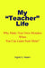 My Teacher Life: Why Make Your Own Mistakes When You Can Learn from Mine? by Ingrid U. Hearn
