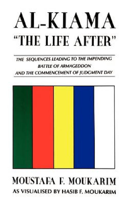 Al-Kiama: The Life After by Moustafa F. Moukarim