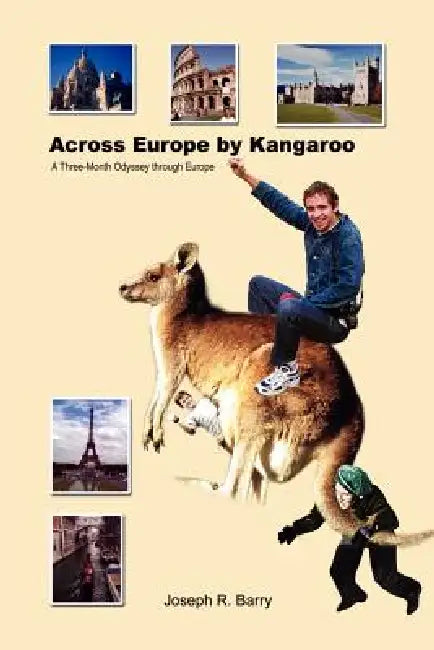 Across Europe by Kangaroo: A Three-Month Odyssey through Europe by Joseph R. Barry