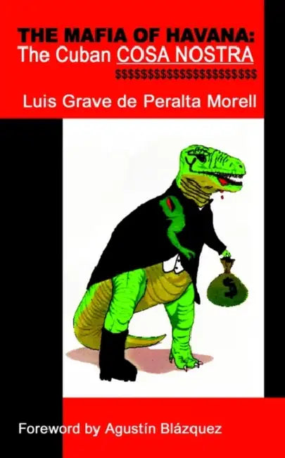 The Mafia of Havana: The Cuban Cosa Nostra by Luis Grave de Peralta Morell