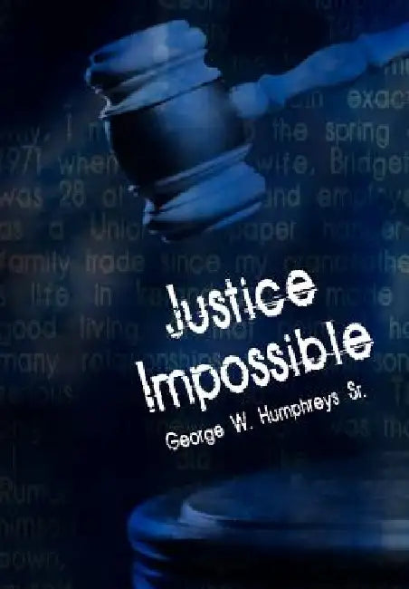Justice Impossible by George W. Humphreys