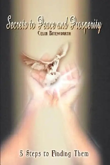 Secrets to Peace and Prosperity: 5 Steps to Finding Them by Celia Bitencourth