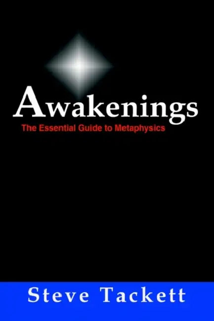 Awakenings: The Essential Guide to Metaphysics by Steve Tackett