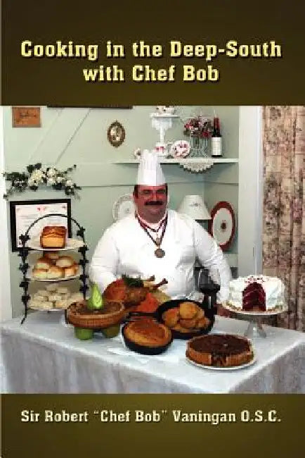 Cooking in the Deep-South with Chef Bob by Robert Chef Bob Vaningan O. S. C.