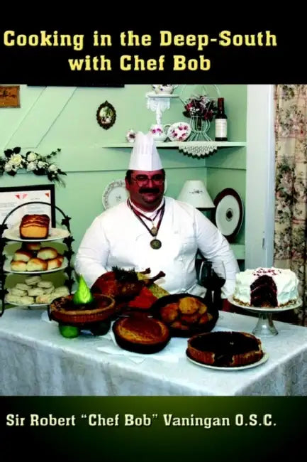 Cooking in the Deep-South with Chef Bob by Robert Chef Bob Vaningan O. S. C.