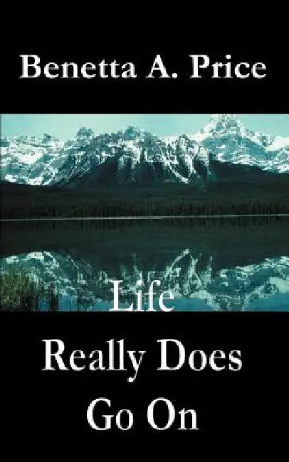 Life Really Does Go On by Benetta A. Price
