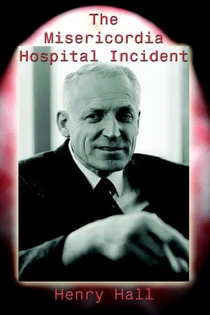The Misericordia Hospital Incident by Henry Hall