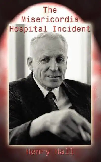 The Misericordia Hospital Incident by Henry Hall
