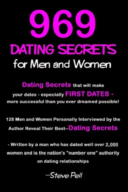 969 Dating Secrets for Men and Women: 128 Men and Women Personally Interviewed by the Author Reveal Their Best--Dating Secrets by Steve Pell