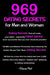 969 Dating Secrets for Men and Women: 128 Men and Women Personally Interviewed by the Author Reveal Their Best--Dating Secrets by Steve Pell