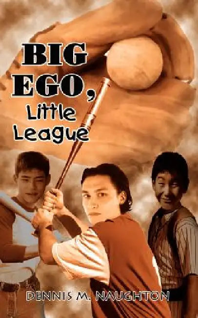 Big Ego, Little League by Dennis M. Naughton