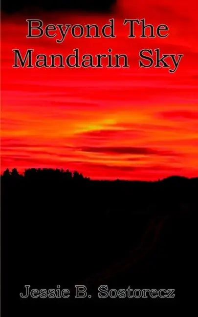 Beyond The Mandarin Sky by Jessie B. Sostorecz