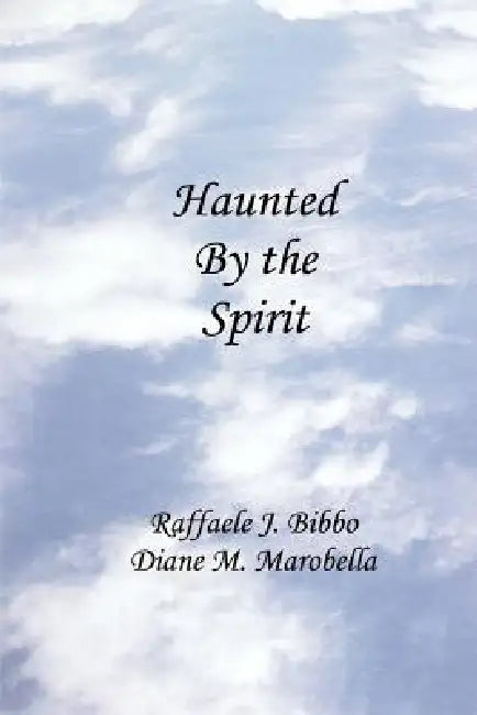 Haunted by the Spirit by Raffaele J. Bibbo, Diane M. Marobella