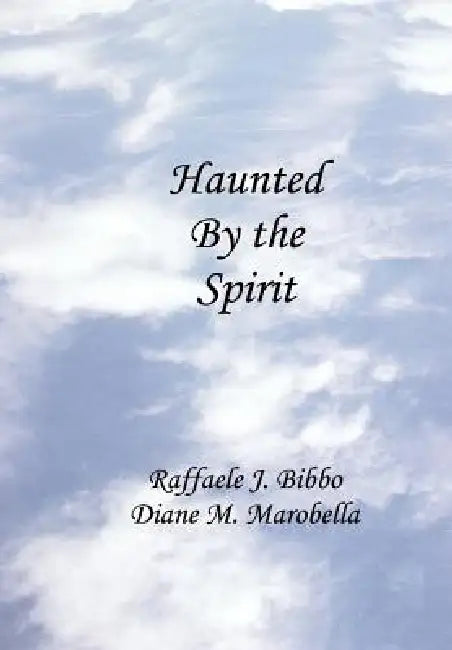 Haunted by the Spirit by Raffaele J. Bibbo, Diane M. Marobella