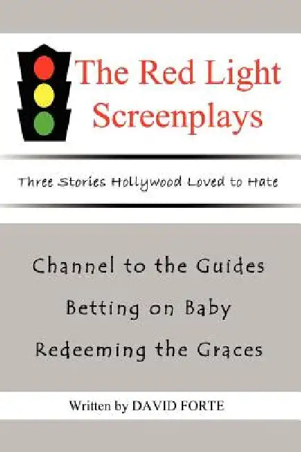 The Red Light Screenplays: Three Stories Hollywood Loved to Hate by David Forte