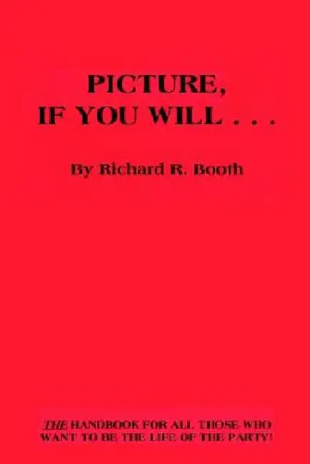 Picture, If You Will . . . by Richard R. Booth