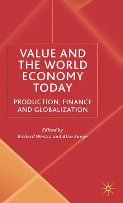 Value and the World Economy Today: Production, Finance and Globalization by R. Westra