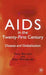 AIDS in the Twenty-First Century: Disease and Globalization by T. Barnett