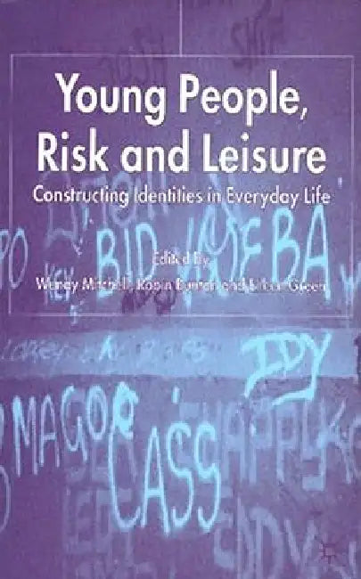 Young People, Risk and Leisure: Constructing Identities in Everyday Life by W. Mitchell, R. Bunton, E. Green