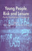 Young People, Risk and Leisure: Constructing Identities in Everyday Life by W. Mitchell, R. Bunton, E. Green