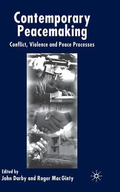Contemporary Peace Making: Conflict, Violence and Peace Processes by J. Darby