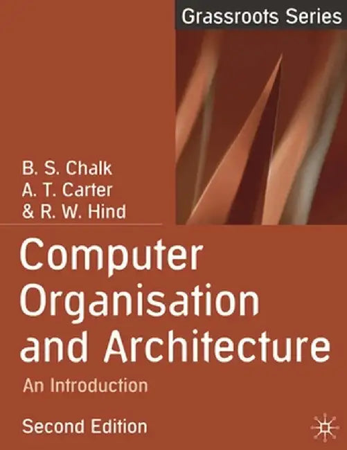 Computer Organisation and Architecture: An Introduction by B. S. Chalk