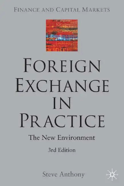 Foreign Exchange in Practice: The New Environment by S. Anthony